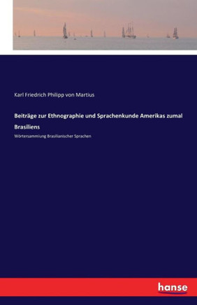 Beitr?ge zur Ethnographie und Sprachenkunde Amerikas zumal Brasiliens: W?rtersammlung Brasilianischer Sprachen