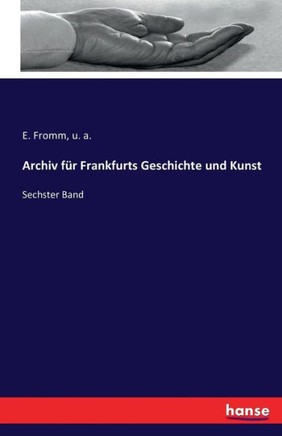 Archiv f?r Frankfurts Geschichte und Kunst: Sechster Band