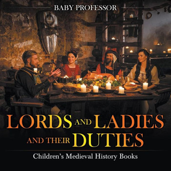Lords And Ladies And Their Duties- Children's Medieval History Books