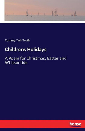 Childrens Holidays: A Poem for Christmas, Easter and Whitsuntide