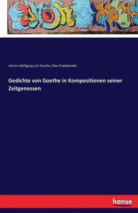 Gedichte von Goethe in Kompositionen seiner Zeitgenossen