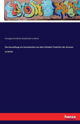 Die Ausstellung von Kunstwerken aus dem Zeitalter Friedrichs des Grossen zu Berlin