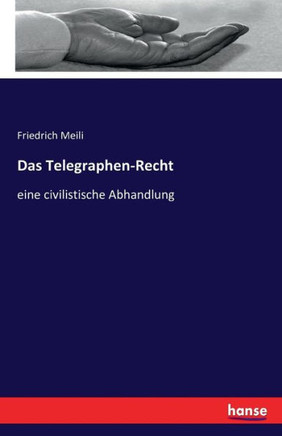 Das Telegraphen-Recht: eine civilistische Abhandlung