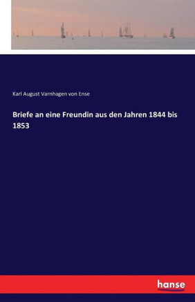 Briefe an eine Freundin aus den Jahren 1844 bis 1853