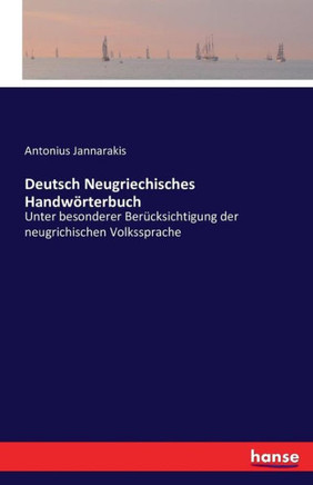 Deutsch Neugriechisches Handw?rterbuch: Unter besonderer Ber?cksichtigung der neugrichischen Volkssprache
