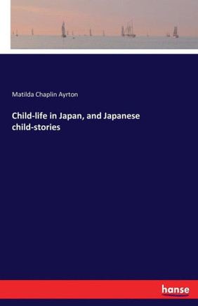 Child-life in Japan, and Japanese child-stories