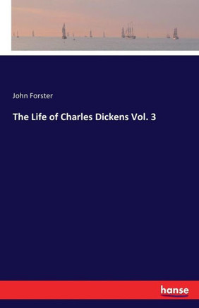 The Life of Charles Dickens Vol. 3