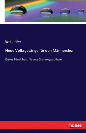 Neue Volksges?nge f?r den M?nnerchor: Erstes B?ndchen. Neunte Stereotypauflage