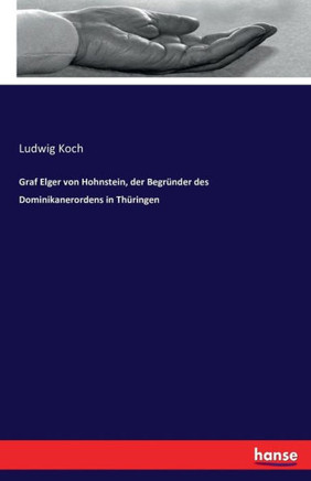 Graf Elger von Hohnstein, der Begr?nder des Dominikanerordens in Th?ringen