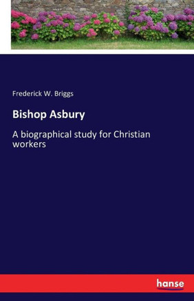 Bishop Asbury: A biographical study for Christian workers