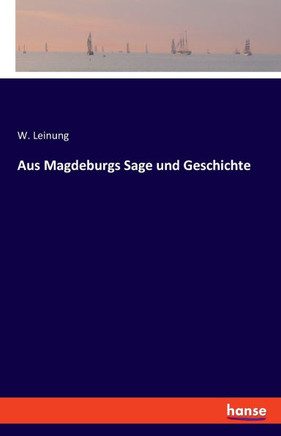Aus Magdeburgs Sage und Geschichte