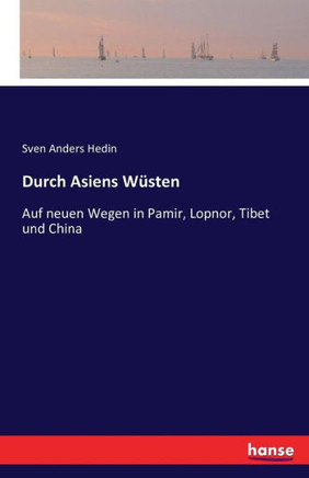 Durch Asiens W?sten: Auf neuen Wegen in Pamir, Lopnor, Tibet und China