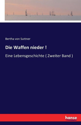 Die Waffen nieder !: Eine Lebensgeschichte ( Zweiter Band )