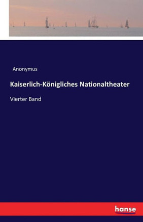 Kaiserlich-K?nigliches Nationaltheater: Vierter Band