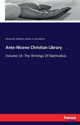 Ante-Nicene Christian Library: Volume 14: The Writings Of Methodius