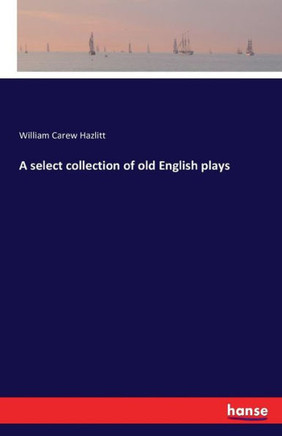 A select collection of old English plays