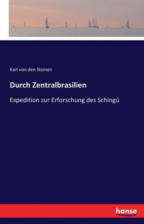Durch Zentralbrasilien: Expedition zur Erforschung des Sching?