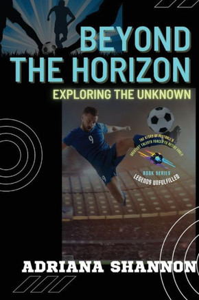 Beyond the Horizon: Adventures in a World of Mystery and Wonder (Legends Unfulfilled: The Story of Football's Greatest Talents Forced to Retire Early) Beyond the Horizon: Adventures in a World of Mystery and Wonder (Legends Unfulfilled: The Story of Football's Greatest Talents Forced to Retire Early)