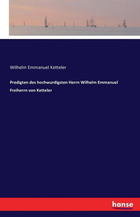 Predigten des hochwurdigsten Herrn Wilhelm Emmanuel Freiherrn von Ketteler