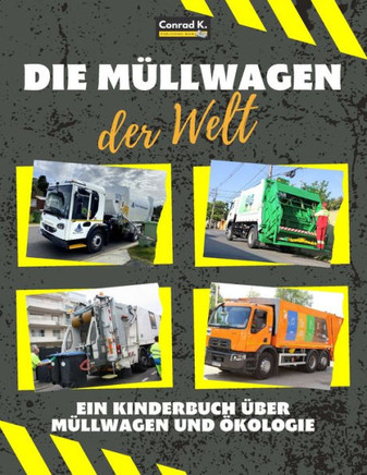 Die Müllwagen der Welt: Ein buntes Kinderbuch, Müllwagen aus aller Welt, Wissenswertes über Ökologie und Mülltrennung für Kinder. (German Edition)