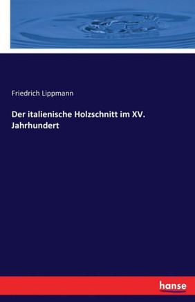 Der italienische Holzschnitt im XV. Jahrhundert