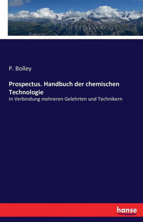 Prospectus. Handbuch der chemischen Technologie: In Verbindung mehreren Gelehrten und Technikern