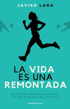 La vida es una remontada: Motivación personal que nace en las historias del deporte (Spanish Edition)