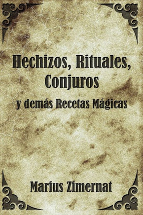 Hechizos, Rituales, Conjuros y Demás Recetas Mágicas (Spanish Edition)