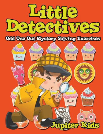 Little Detectives : Odd One Out Mystery Solving Exercises Little Detectives : Odd One Out Mystery Solving Exercises