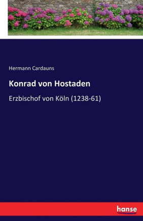 Konrad von Hostaden: Erzbischof von K?ln (1238-61)