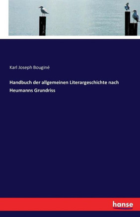 Handbuch der allgemeinen Literargeschichte nach Heumanns Grundriss