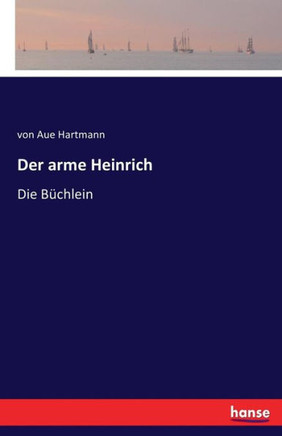 Der arme Heinrich: Die B?chlein