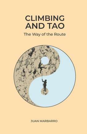 Climbing and Tao: The Way of the Route (Wisdom from the Rock)