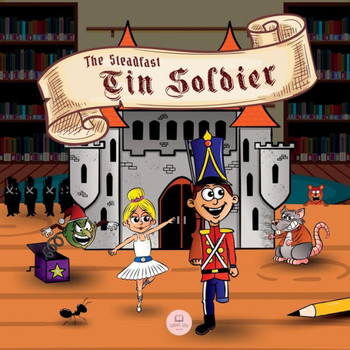 The Steadfast Tin Soldier: Classic Storybooks for Kids (Picture books for children)