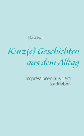 Kurz(e) Geschichten aus dem Alltag: Impressionen aus dem Stadtleben