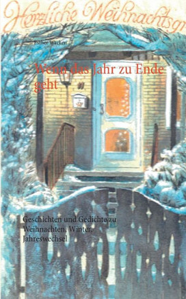 Wenn das Jahr zu Ende geht: Geschichten und Gedichte zu Weihnachten, Winter, Jahreswechsel