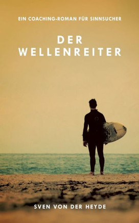 Der Wellenreiter: Ein Coaching-Roman f?r Sinnsucher