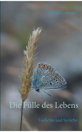 Die F?lle des Lebens: Gedichte und Spr?che