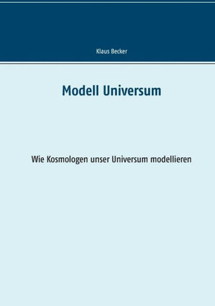 Modell Universum: Wie Kosmologen unser Universum modellieren