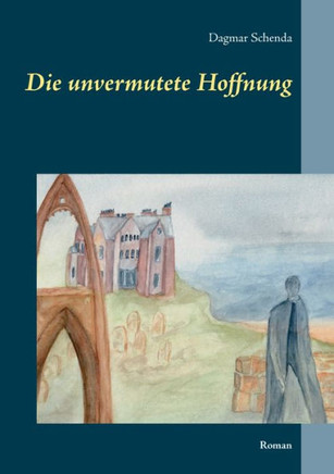 Die unvermutete Hoffnung: Roman