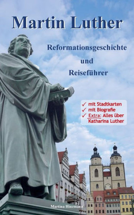 Martin Luther - Reformationsgeschichte und Reisef?hrer