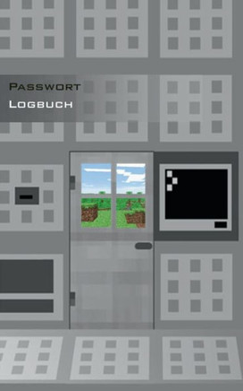 Das Passwort Logbuch f?r Minecraft Fans: Das Buch zur Verwaltung von Zugangsdaten und Passworten, Password keeper and Password reminder book, login da