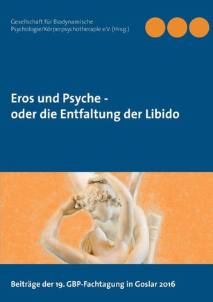 Eros und Psyche - oder die Entfaltung der Libido