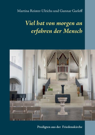 Viel hat von morgen an erfahren der Mensch: Worte und Bilder aus der Handschuhsheimer Friedenskirche