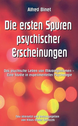 Die ersten Spuren psychischer Erscheinungen: Das psychische Leben von Mikroorganismen - Eine Studie in experimenteller Psychologie