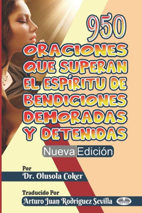 950 Oraciones que superan El Espíritu de Bendiciones demoradas y detenidas Nueva Edición (Spanish Edition)