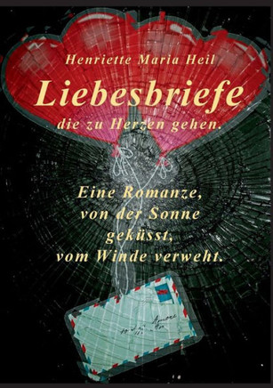 Liebesbriefe die zu Herzen gehen: Eine Romanze, von der Sonne gek?sst, vom Winde verweht