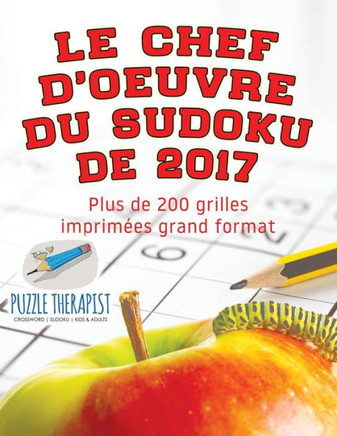 Le Chef-D'Oeuvre Du Sudoku De 2017 | Plus De 200 Grilles Imprimees Grand Format (French Edition)
