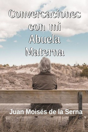 Conversaciones Con Mi Abuela Materna (Spanish Edition)