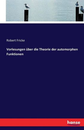 Vorlesungen ?ber die Theorie der automorphen Funktionen